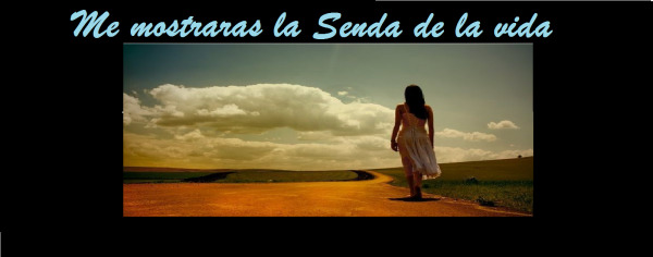 Me mostrarás la senda de la vida