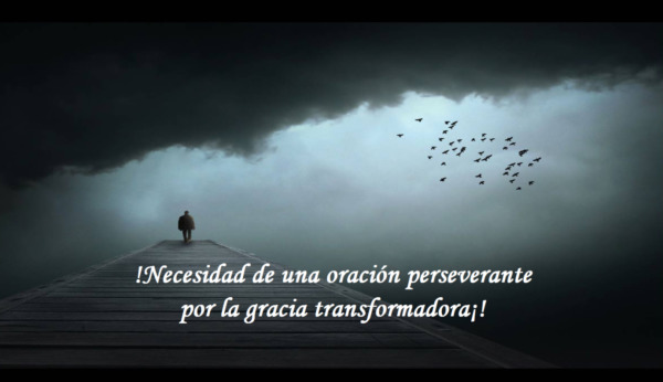 Oración perseverante por la gracia transformadora