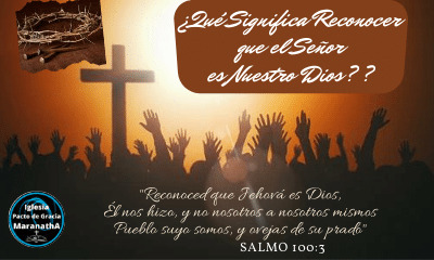 El gozo de reconocer que el Señor es Dios